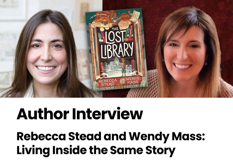 Author Interview: Rebecca Stead and Wendy Mass: Living Inside the Same Story