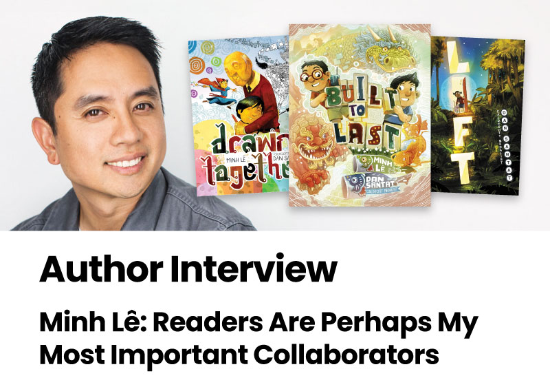 Author Interview: Minh Le: Readers Are Perhaps My Most Important Collaborators