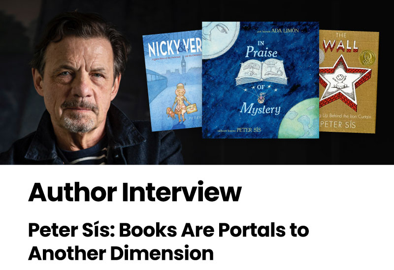 Author Interview: Peter Sís: Books Are Portals to Another Dimension