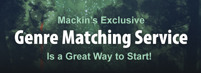 Mackin's Exclusive Genre Matching Service is a Great Way
to Start!