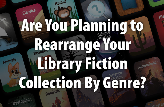 Are You Planning to Rearrange Your Library Fiction
Collection By Genre?
