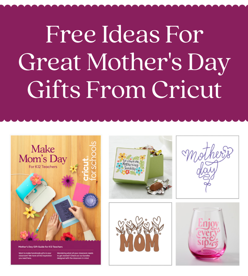 Free Ideas For Great Mother's Day Gifts From Cricut